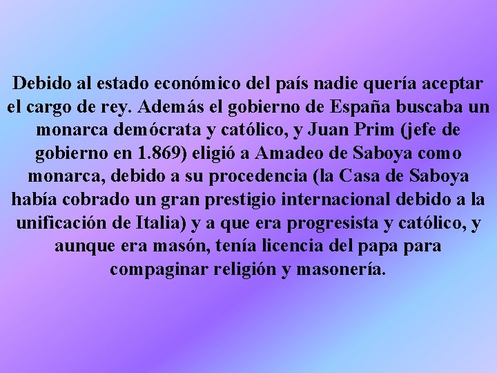 Debido al estado económico del país nadie quería aceptar el cargo de rey. Además