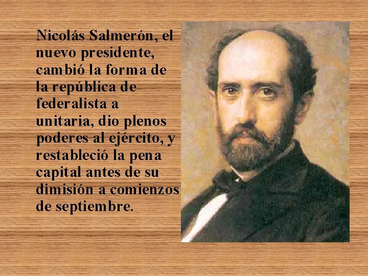 Nicolás Salmerón, el nuevo presidente, cambió la forma de la república de federalista a