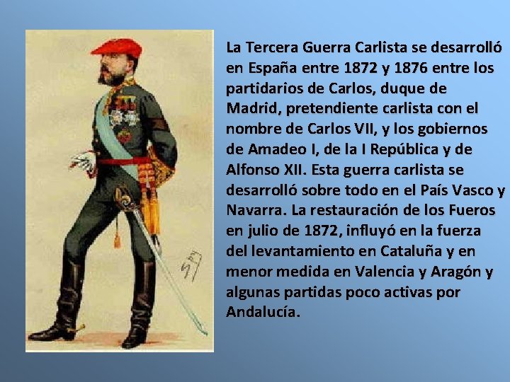 La Tercera Guerra Carlista se desarrolló en España entre 1872 y 1876 entre los