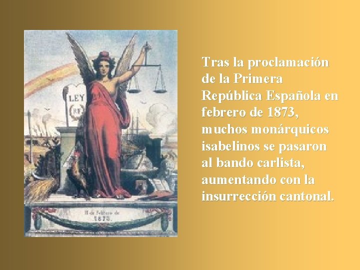 Tras la proclamación de la Primera República Española en febrero de 1873, muchos monárquicos