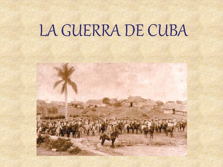 LA GUERRA DE CUBA 