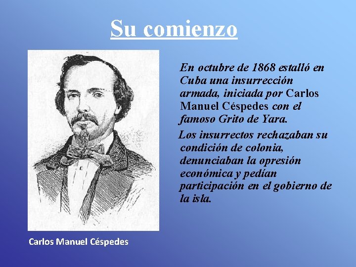 Su comienzo En octubre de 1868 estalló en Cuba una insurrección armada, iniciada por