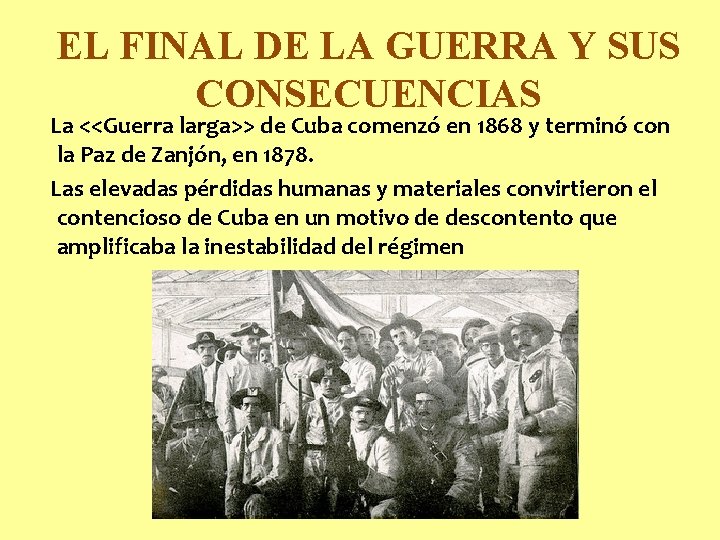 EL FINAL DE LA GUERRA Y SUS CONSECUENCIAS La <<Guerra larga>> de Cuba comenzó