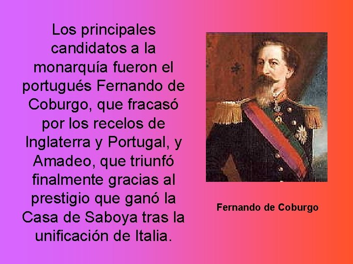 Los principales candidatos a la monarquía fueron el portugués Fernando de Coburgo, que fracasó