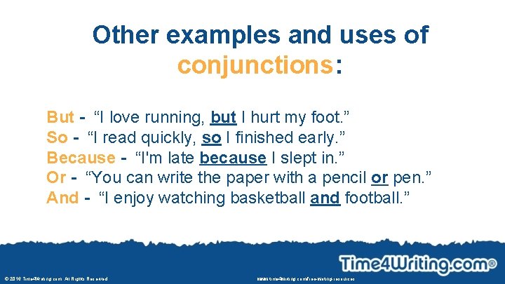 Other examples and uses of conjunctions: But - “I love running, but I hurt