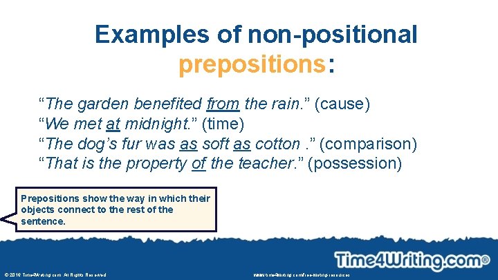 Examples of non-positional prepositions: “The garden benefited from the rain. ” (cause) “We met