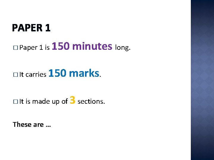 PAPER 1 � Paper 1 is 150 minutes long. � It carries 150 �