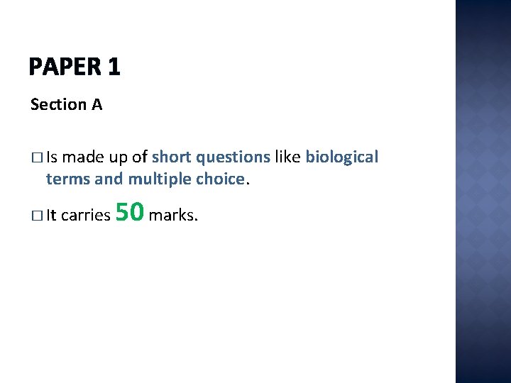 PAPER 1 Section A � Is made up of short questions like biological terms