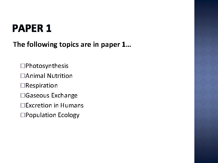 PAPER 1 The following topics are in paper 1… �Photosynthesis �Animal Nutrition �Respiration �Gaseous