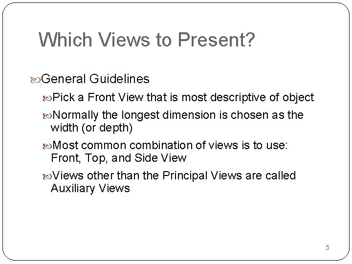 Which Views to Present? General Guidelines Pick a Front View that is most descriptive