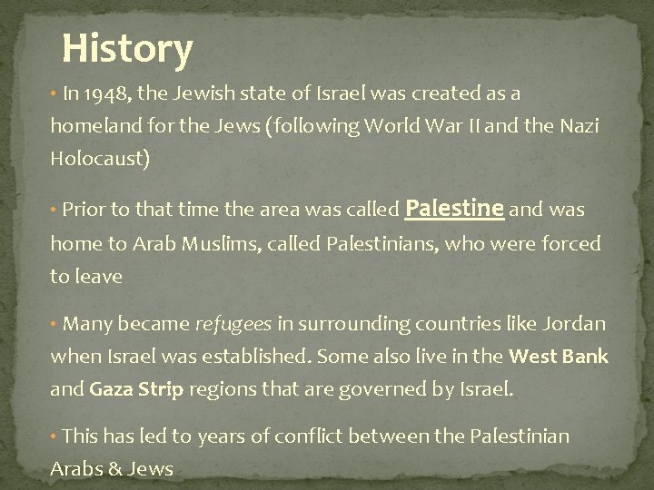 History • In 1948, the Jewish state of Israel was created as a homeland