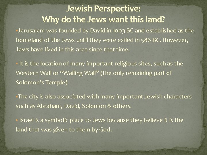 Jewish Perspective: Why do the Jews want this land? • Jerusalem was founded by