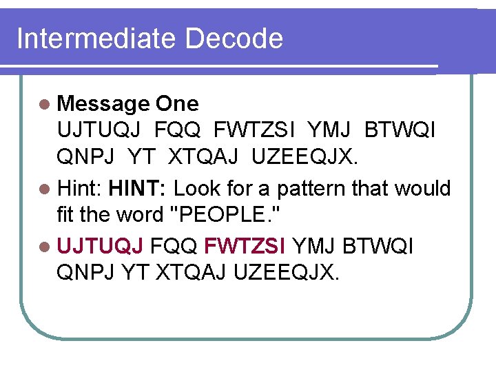 Intermediate Decode l Message One UJTUQJ FQQ FWTZSI YMJ BTWQI QNPJ YT XTQAJ UZEEQJX.