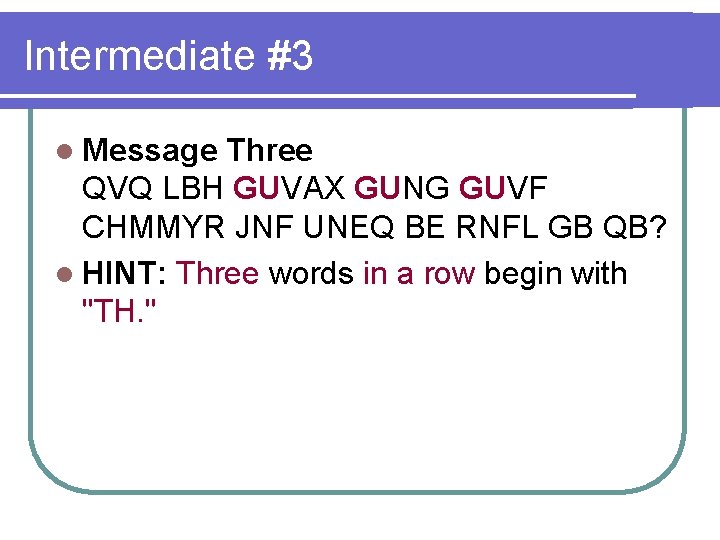 Intermediate #3 l Message Three QVQ LBH GUVAX GUNG GUVF CHMMYR JNF UNEQ BE