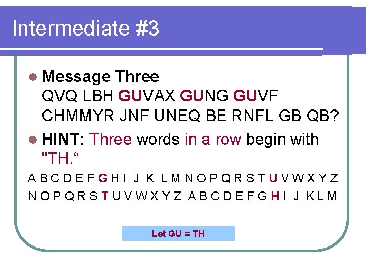 Intermediate #3 l Message Three QVQ LBH GUVAX GUNG GUVF CHMMYR JNF UNEQ BE