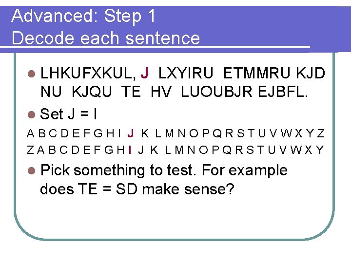 Advanced: Step 1 Decode each sentence l LHKUFXKUL, J LXYIRU ETMMRU KJD NU KJQU