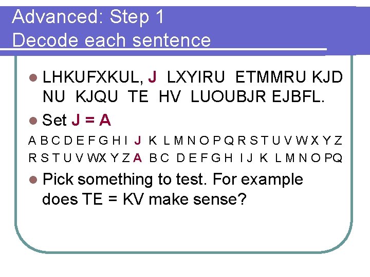 Advanced: Step 1 Decode each sentence l LHKUFXKUL, J LXYIRU ETMMRU KJD NU KJQU