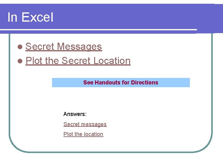In Excel l Secret Messages l Plot the Secret Location See Handouts for Directions