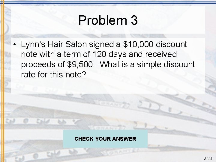 Problem 3 • Lynn’s Hair Salon signed a $10, 000 discount note with a