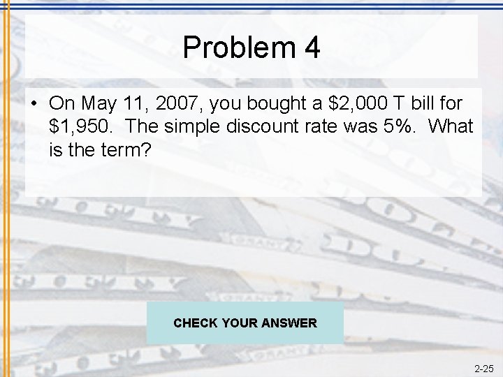 Problem 4 • On May 11, 2007, you bought a $2, 000 T bill