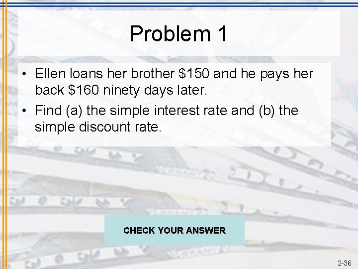 Problem 1 • Ellen loans her brother $150 and he pays her back $160