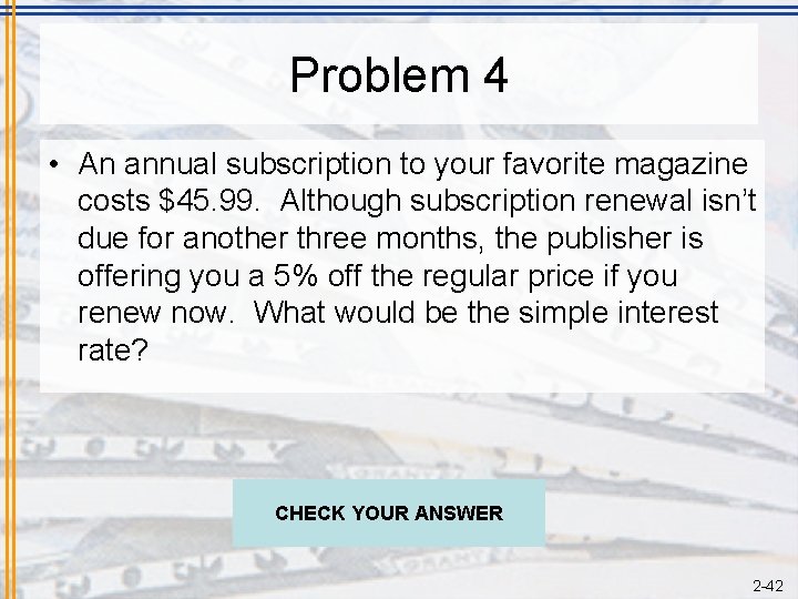 Problem 4 • An annual subscription to your favorite magazine costs $45. 99. Although