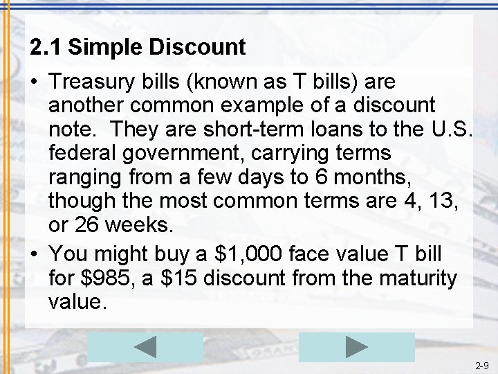 2. 1 Simple Discount • Treasury bills (known as T bills) are another common