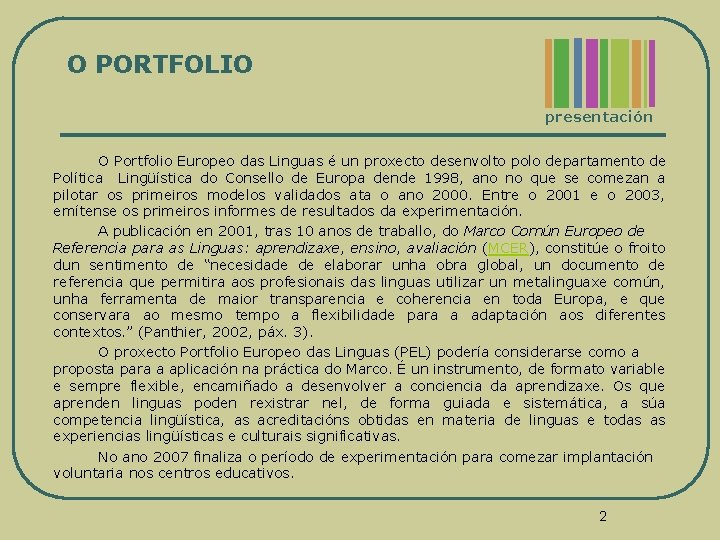 O PORTFOLIO presentación O Portfolio Europeo das Linguas é un proxecto desenvolto polo departamento