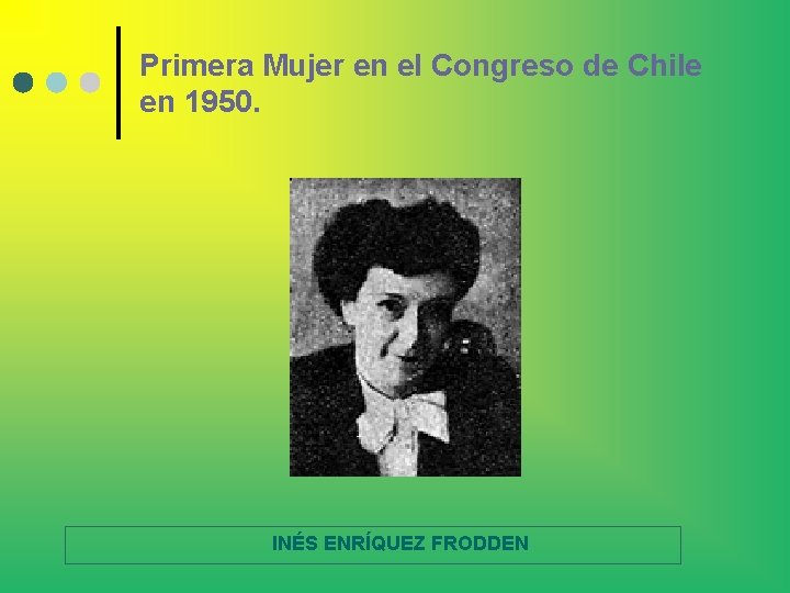 Primera Mujer en el Congreso de Chile en 1950. INÉS ENRÍQUEZ FRODDEN 