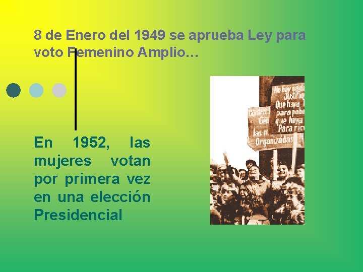 8 de Enero del 1949 se aprueba Ley para voto Femenino Amplio… En 1952,