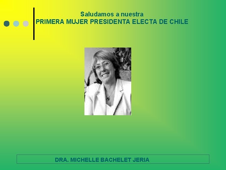Saludamos a nuestra PRIMERA MUJER PRESIDENTA ELECTA DE CHILE DRA. MICHELLE BACHELET JERIA 