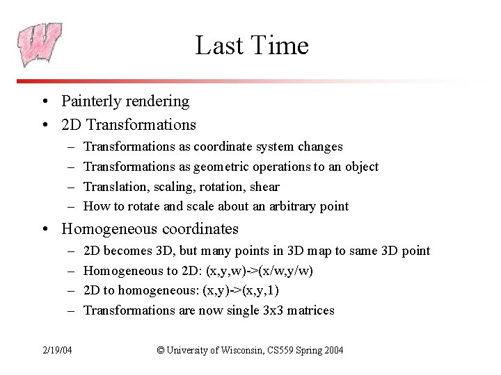 Last Time • Painterly rendering • 2 D Transformations – – Transformations as coordinate