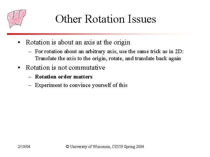 Other Rotation Issues • Rotation is about an axis at the origin – For