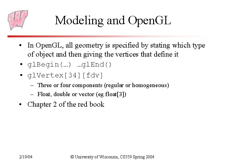 Modeling and Open. GL • In Open. GL, all geometry is specified by stating