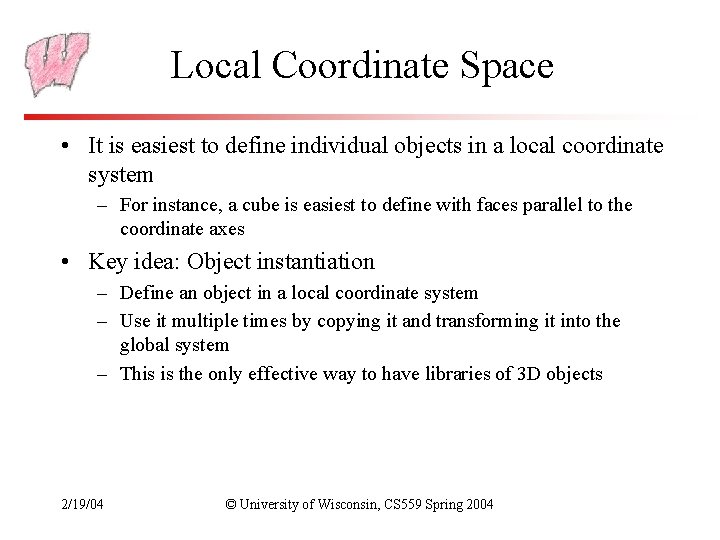 Local Coordinate Space • It is easiest to define individual objects in a local