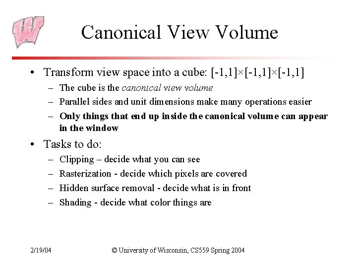 Canonical View Volume • Transform view space into a cube: [-1, 1]×[-1, 1] –