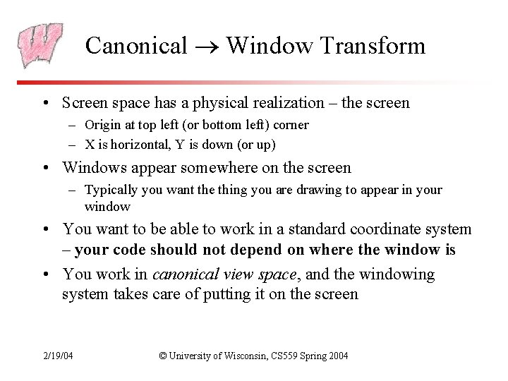 Canonical Window Transform • Screen space has a physical realization – the screen –