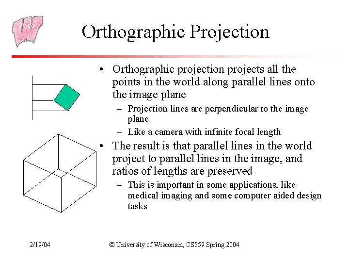 Orthographic Projection • Orthographic projection projects all the points in the world along parallel