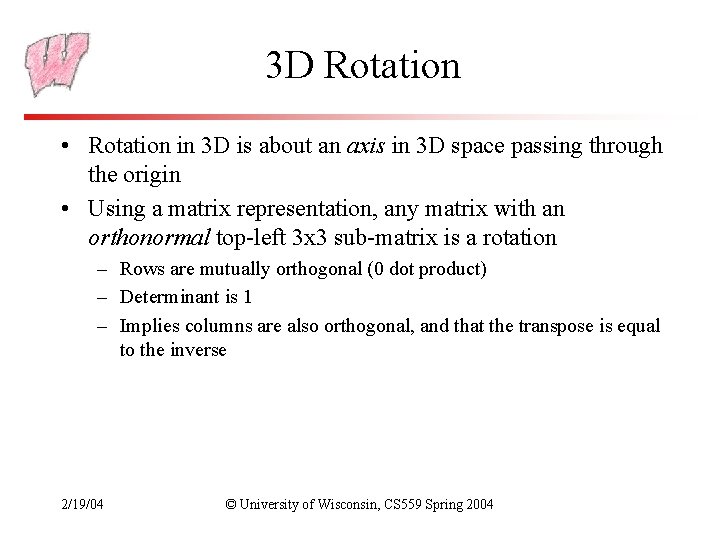 3 D Rotation • Rotation in 3 D is about an axis in 3