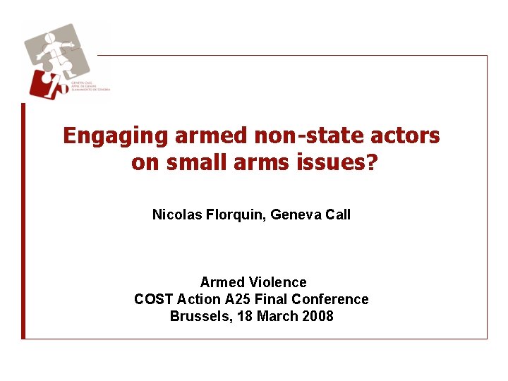 Engaging armed non-state actors on small arms issues? Nicolas Florquin, Geneva Call Armed Violence