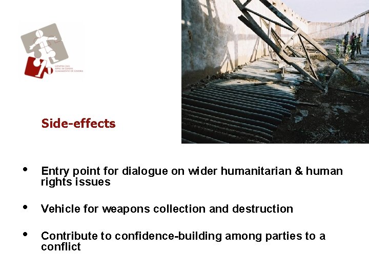 Side-effects • Entry point for dialogue on wider humanitarian & human rights issues •