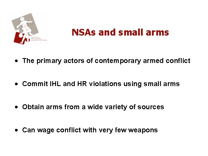 NSAs and small arms • The primary actors of contemporary armed conflict • Commit