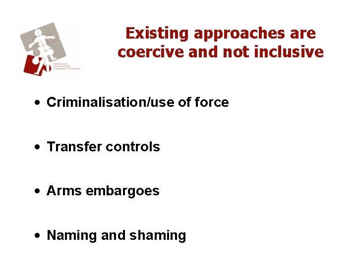 Existing approaches are coercive and not inclusive • Criminalisation/use of force • Transfer controls