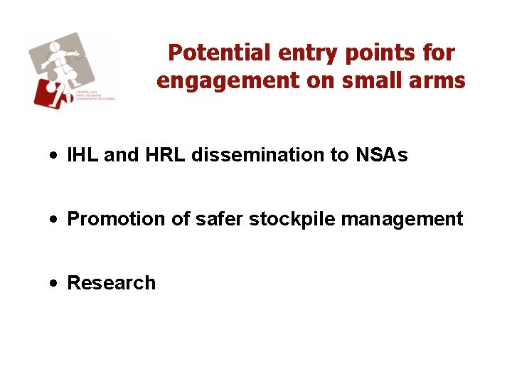 Potential entry points for engagement on small arms • IHL and HRL dissemination to