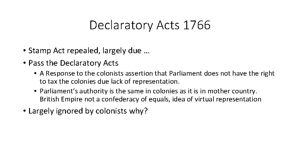 Declaratory Acts 1766 • Stamp Act repealed, largely due … • Pass the Declaratory