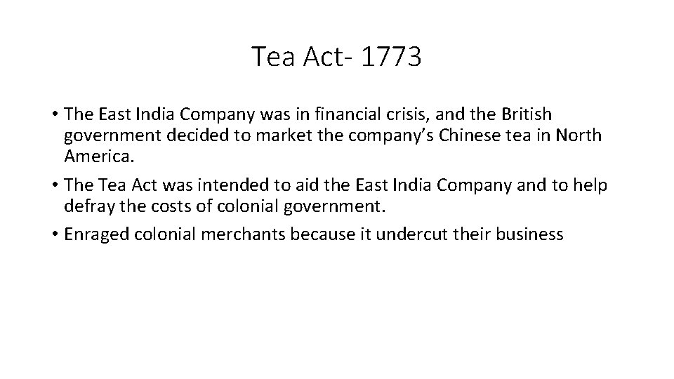 Tea Act- 1773 • The East India Company was in financial crisis, and the