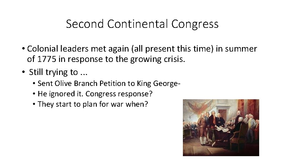 Second Continental Congress • Colonial leaders met again (all present this time) in summer