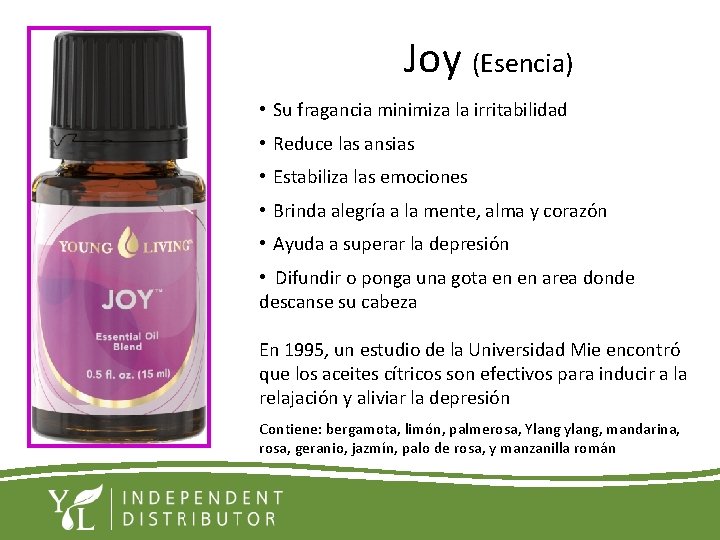 Joy (Esencia) • Su fragancia minimiza la irritabilidad • Reduce las ansias • Estabiliza Joy (Esencia) • Su fragancia minimiza la irritabilidad • Reduce las ansias • Estabiliza