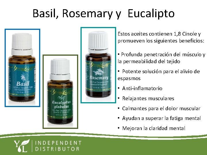 Basil, Rosemary y Eucalipto Estos aceites contienen 1, 8 Cinole y promueven los siguientes