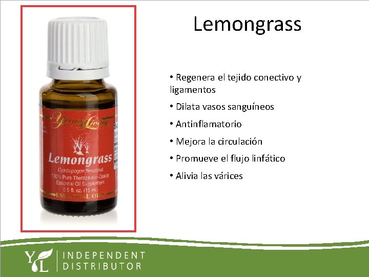 Lemongrass • Regenera el tejido conectivo y ligamentos • Dilata vasos sanguíneos • Antinflamatorio